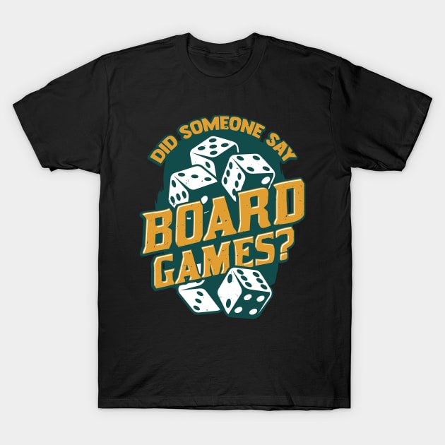 Did Someone Say Board Games T-Shirt by Dolde08